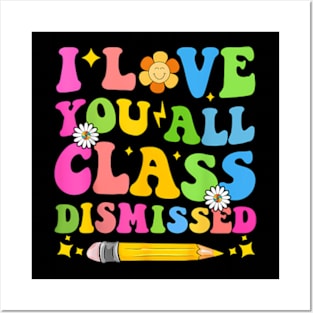 I Love You All Class Dismissed Teacher Last Day Of School Posters and Art